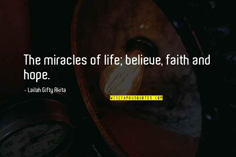 Hope And Believe Quotes By Lailah Gifty Akita: The miracles of life; believe, faith and hope.