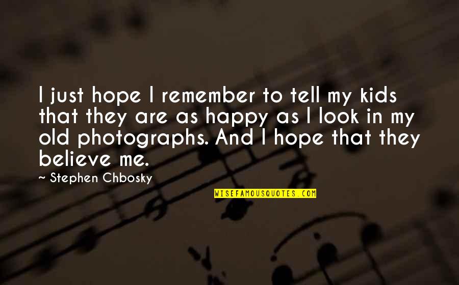 Hope And Believe Quotes By Stephen Chbosky: I just hope I remember to tell my