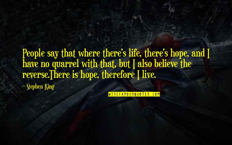 Hope And Believe Quotes By Stephen King: People say that where there's life, there's hope,