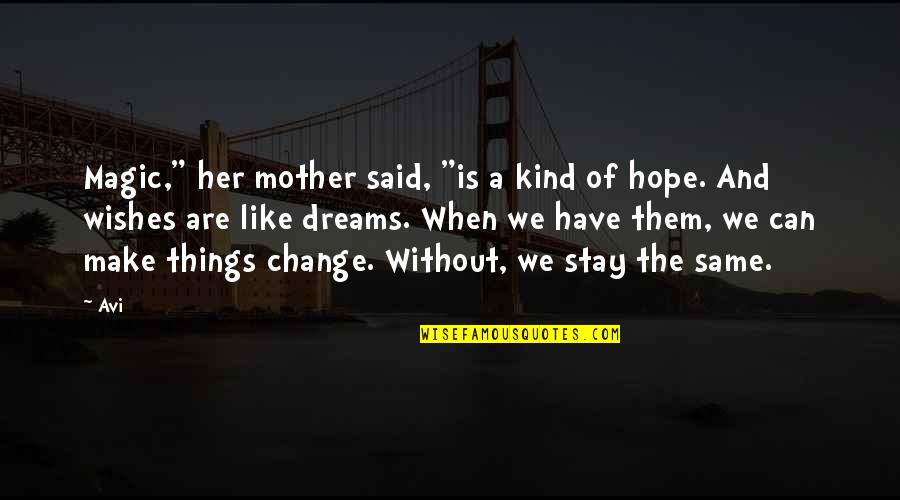 Hope And Change Quotes By Avi: Magic," her mother said, "is a kind of