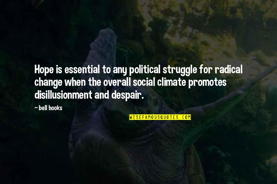 Hope And Change Quotes By Bell Hooks: Hope is essential to any political struggle for