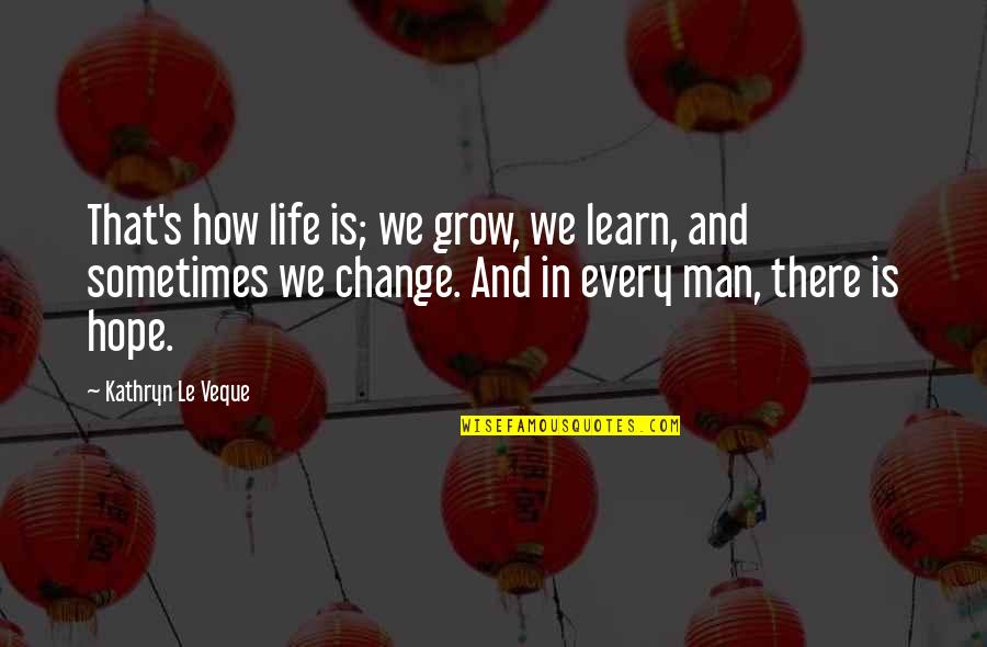 Hope And Change Quotes By Kathryn Le Veque: That's how life is; we grow, we learn,