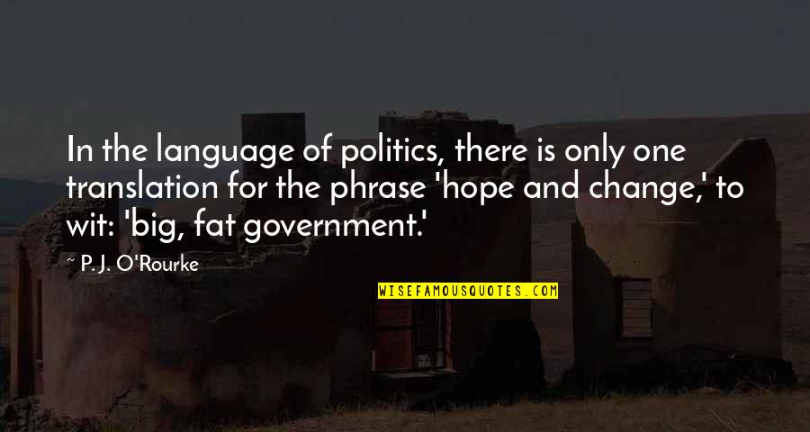 Hope And Change Quotes By P. J. O'Rourke: In the language of politics, there is only