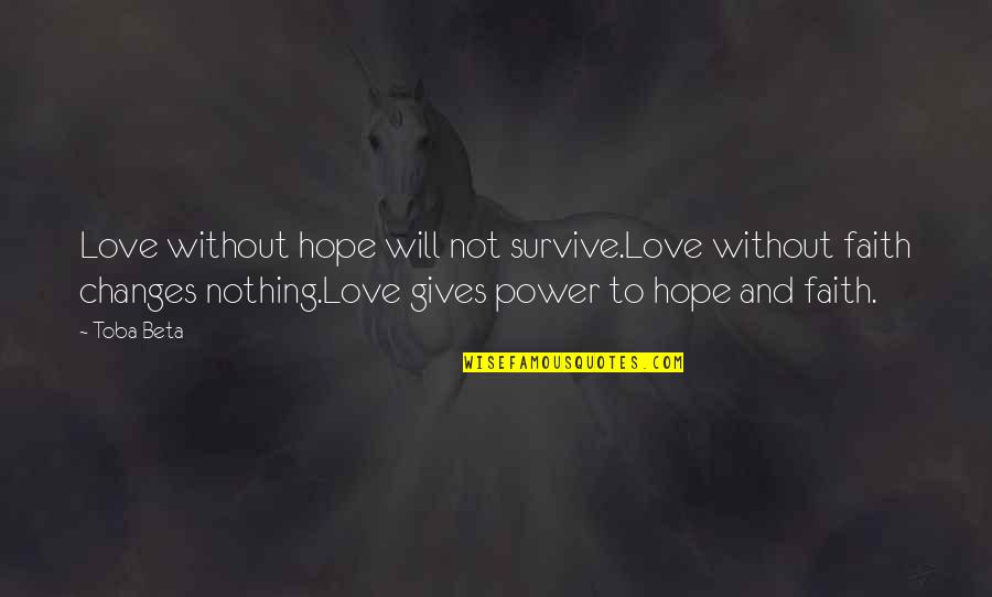 Hope And Change Quotes By Toba Beta: Love without hope will not survive.Love without faith