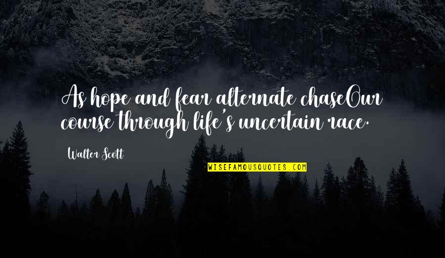 Hope And Change Quotes By Walter Scott: As hope and fear alternate chaseOur course through