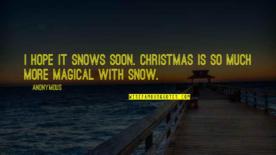Hope And Christmas Quotes By Anonymous: I hope it snows soon. Christmas is so Hope And Christmas Quotes By Anonymous: I hope it snows soon. Christmas is so