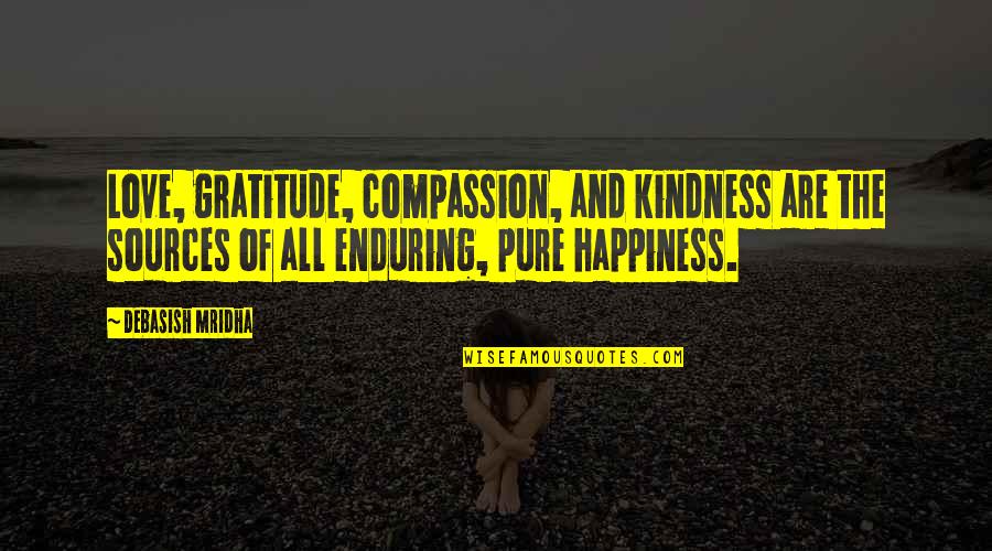 Hope And Compassion Quotes By Debasish Mridha: Love, gratitude, compassion, and kindness are the sources
