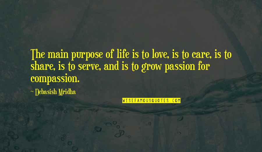 Hope And Compassion Quotes By Debasish Mridha: The main purpose of life is to love,