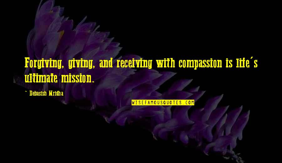 Hope And Compassion Quotes By Debasish Mridha: Forgiving, giving, and receiving with compassion is life's