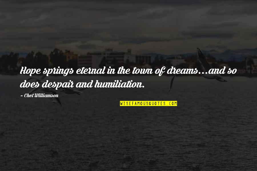 Hope And Dreams Quotes By Chet Williamson: Hope springs eternal in the town of dreams...and