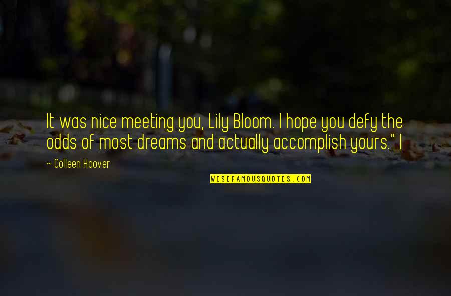 Hope And Dreams Quotes By Colleen Hoover: It was nice meeting you, Lily Bloom. I
