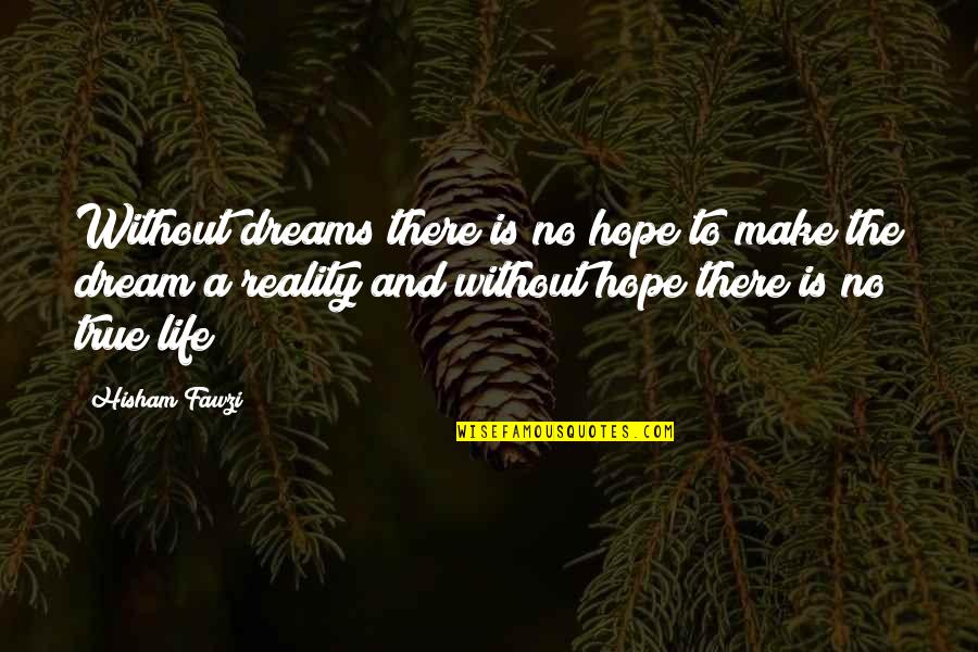 Hope And Dreams Quotes By Hisham Fawzi: Without dreams there is no hope to make