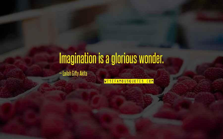 Hope And Dreams Quotes By Lailah Gifty Akita: Imagination is a glorious wonder.