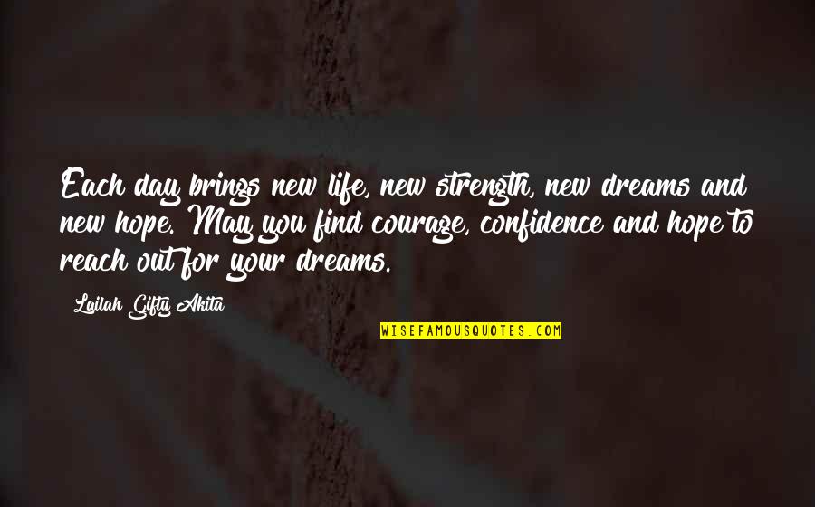 Hope And Dreams Quotes By Lailah Gifty Akita: Each day brings new life, new strength, new Hope And Dreams Quotes By Lailah Gifty Akita: Each day brings new life, new strength, new