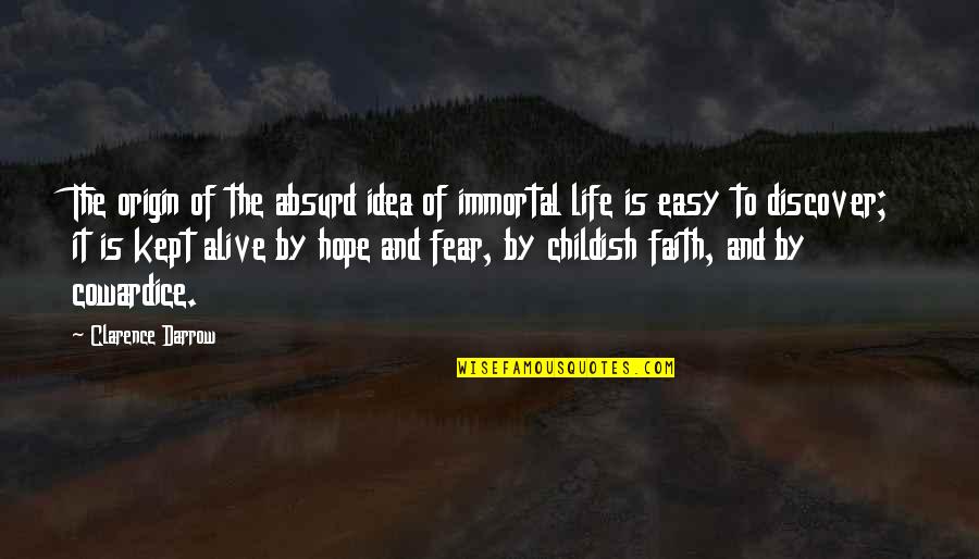 Hope And Faith Life Quotes By Clarence Darrow: The origin of the absurd idea of immortal
