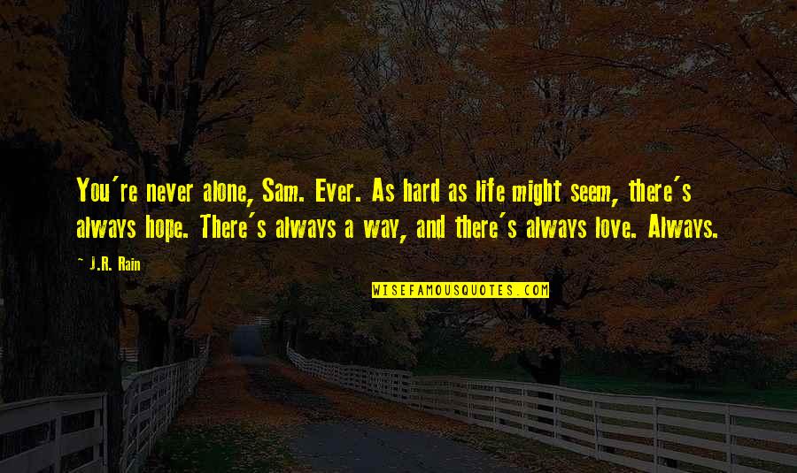 Hope And Faith Life Quotes By J.R. Rain: You're never alone, Sam. Ever. As hard as