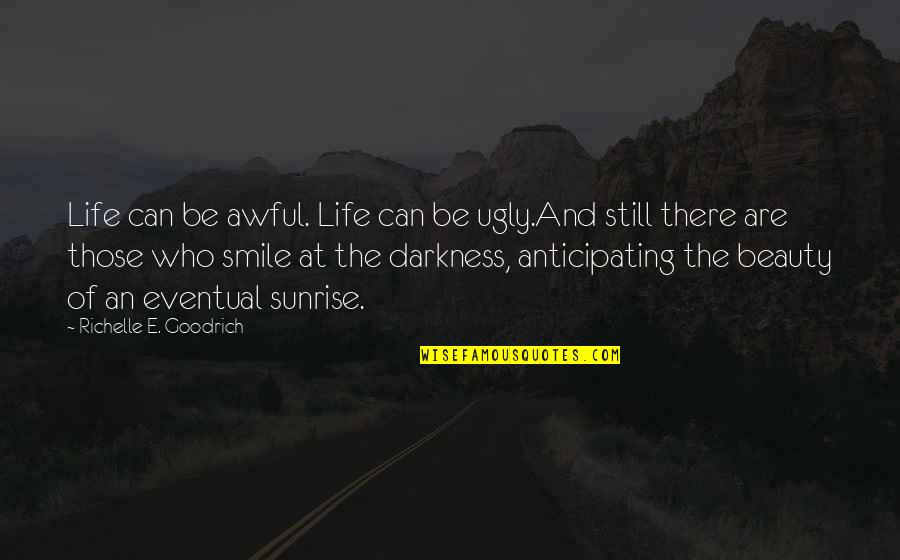Hope And Faith Life Quotes By Richelle E. Goodrich: Life can be awful. Life can be ugly.And