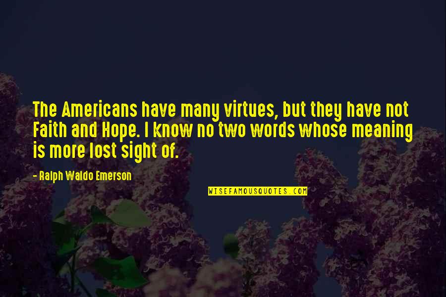 Hope And Faith Quotes By Ralph Waldo Emerson: The Americans have many virtues, but they have