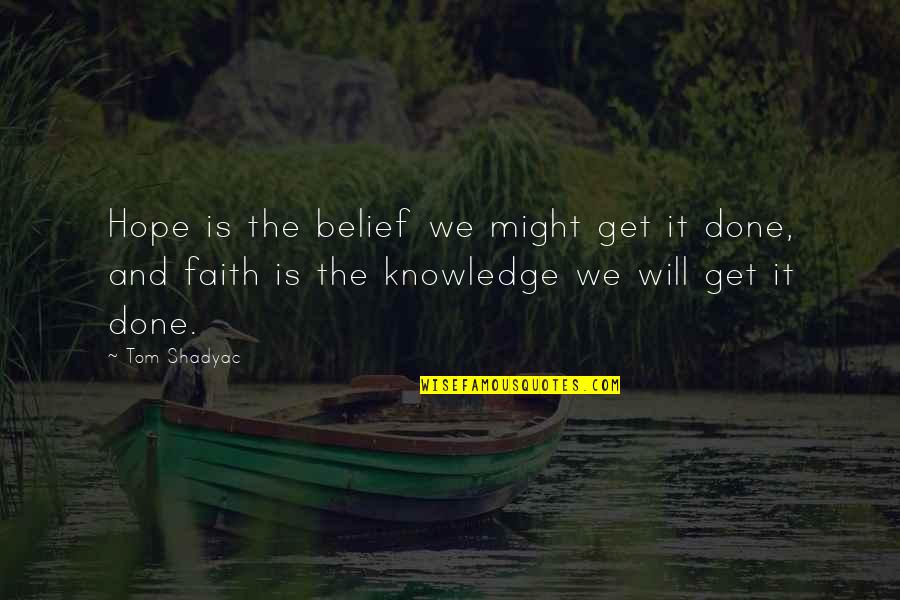 Hope And Faith Quotes By Tom Shadyac: Hope is the belief we might get it