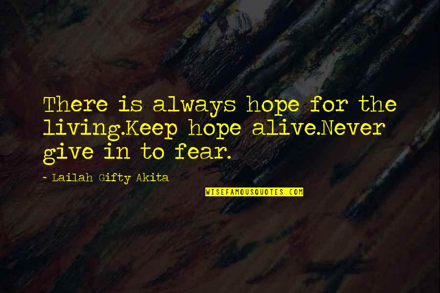 Hope And Fear Quotes By Lailah Gifty Akita: There is always hope for the living.Keep hope