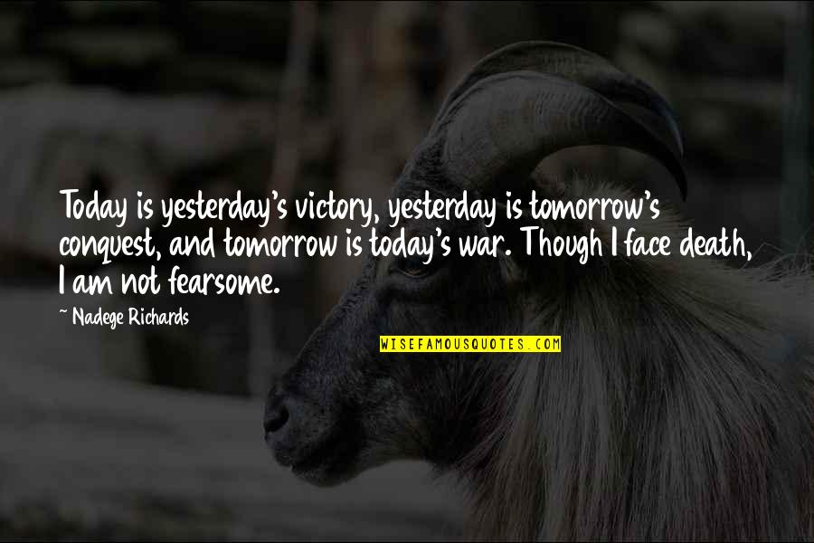 Hope And Fear Quotes By Nadege Richards: Today is yesterday's victory, yesterday is tomorrow's conquest,