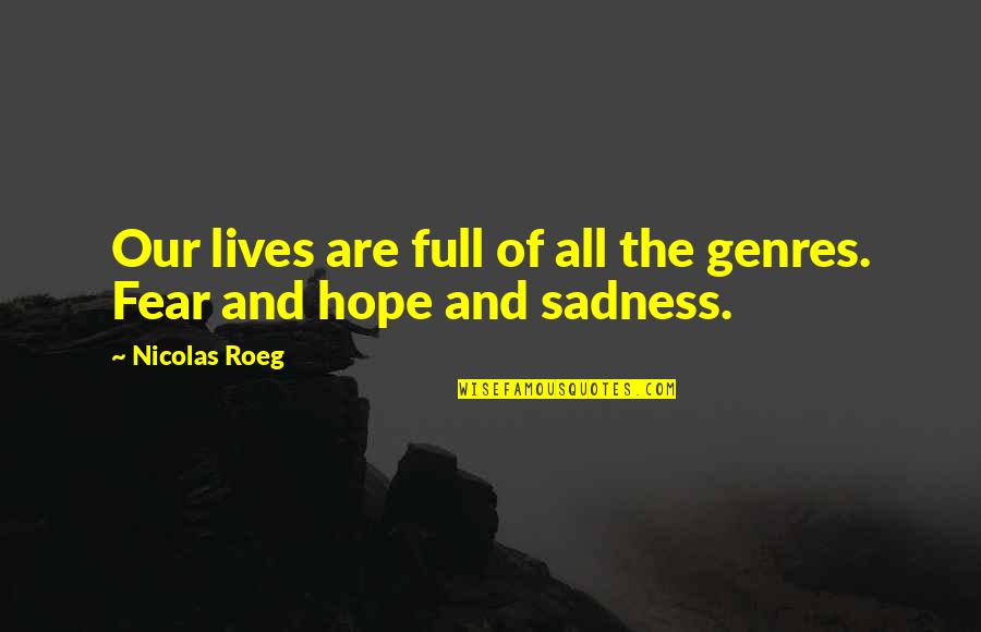 Hope And Fear Quotes By Nicolas Roeg: Our lives are full of all the genres.