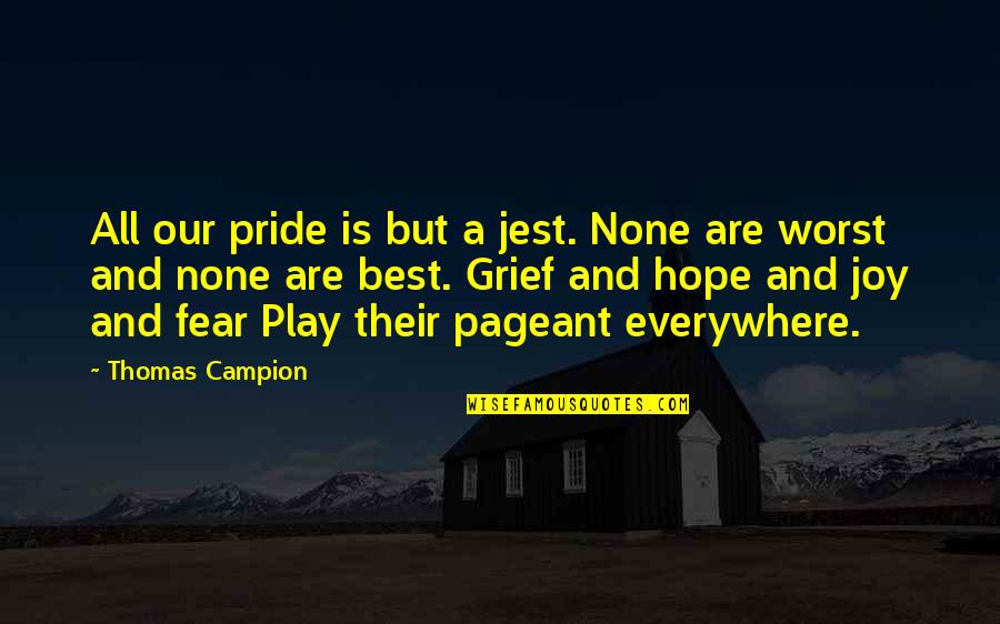 Hope And Fear Quotes By Thomas Campion: All our pride is but a jest. None