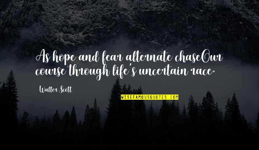 Hope And Fear Quotes By Walter Scott: As hope and fear alternate chaseOur course through