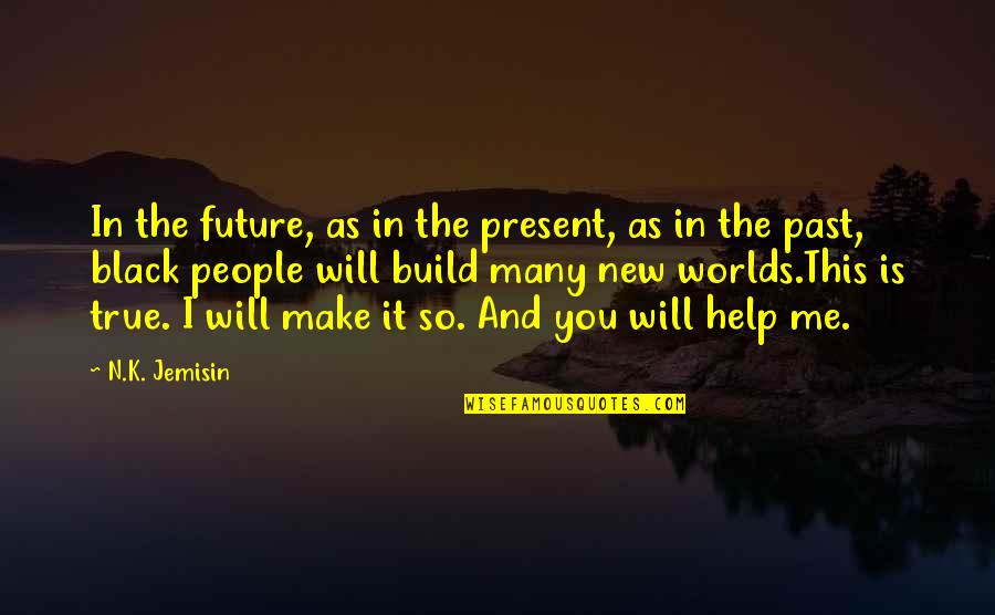 Hope And Future Quotes By N.K. Jemisin: In the future, as in the present, as