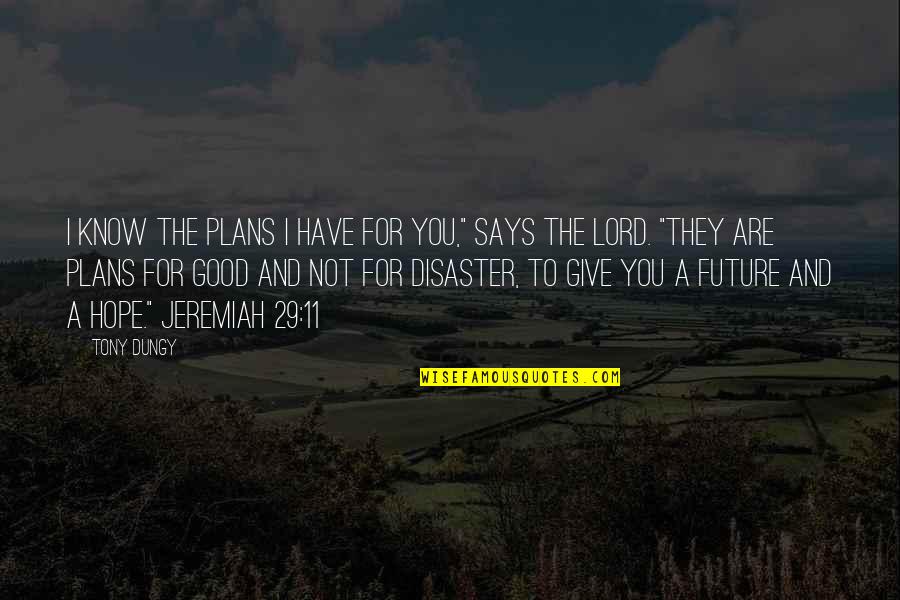 Hope And Future Quotes By Tony Dungy: I know the plans I have for you," Hope And Future Quotes By Tony Dungy: I know the plans I have for you,"