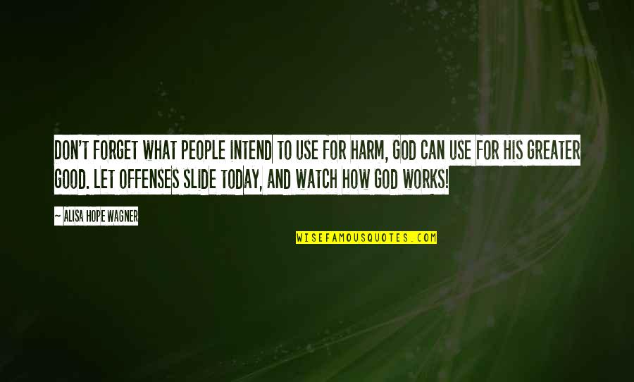 Hope And Grace Quotes By Alisa Hope Wagner: Don't forget what people intend to use for Hope And Grace Quotes By Alisa Hope Wagner: Don't forget what people intend to use for