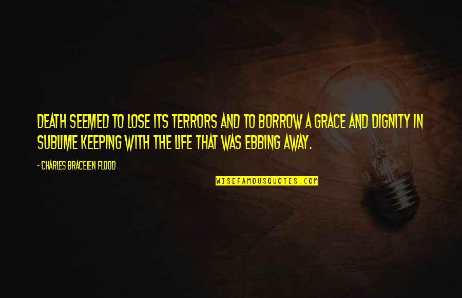 Hope And Grace Quotes By Charles Bracelen Flood: Death seemed to lose its terrors and to Hope And Grace Quotes By Charles Bracelen Flood: Death seemed to lose its terrors and to