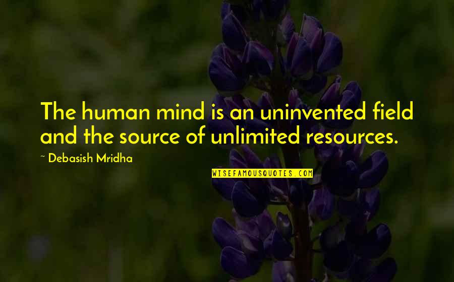 Hope And Inspirational Quotes By Debasish Mridha: The human mind is an uninvented field and