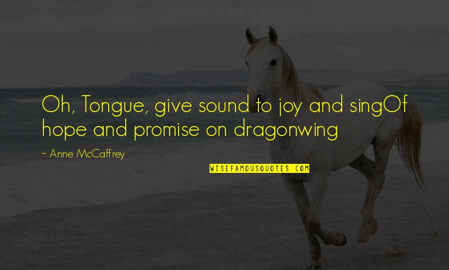 Hope And Joy Quotes By Anne McCaffrey: Oh, Tongue, give sound to joy and singOf