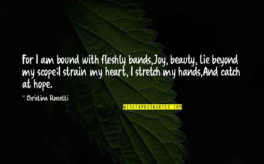 Hope And Joy Quotes By Christina Rossetti: For I am bound with fleshly bands,Joy, beauty, Hope And Joy Quotes By Christina Rossetti: For I am bound with fleshly bands,Joy, beauty,