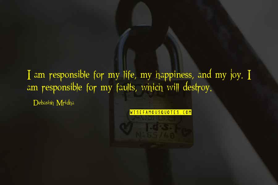 Hope And Joy Quotes By Debasish Mridha: I am responsible for my life, my happiness,