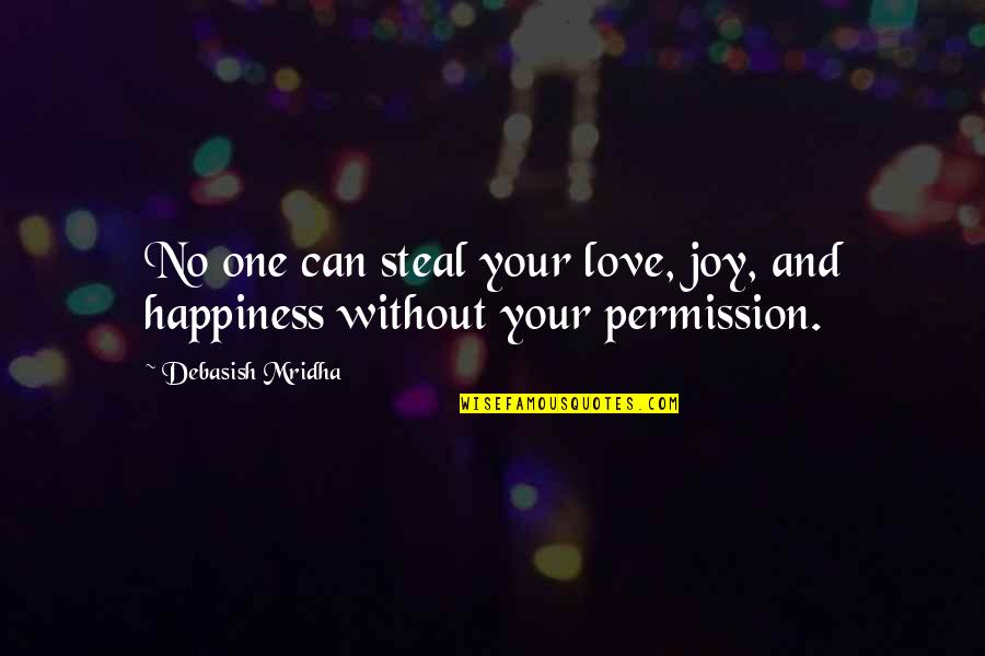 Hope And Joy Quotes By Debasish Mridha: No one can steal your love, joy, and