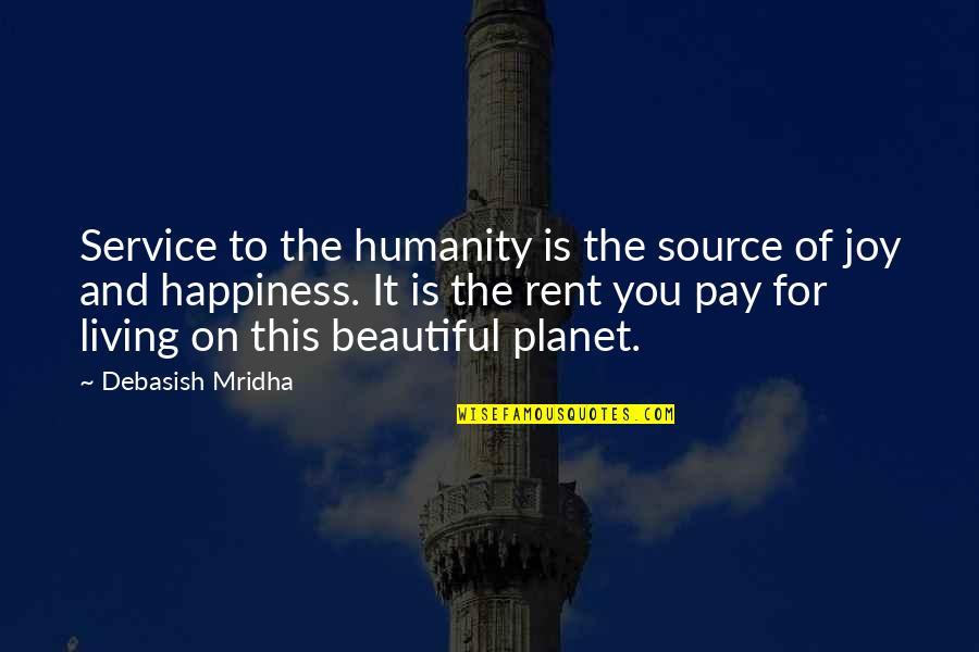 Hope And Joy Quotes By Debasish Mridha: Service to the humanity is the source of