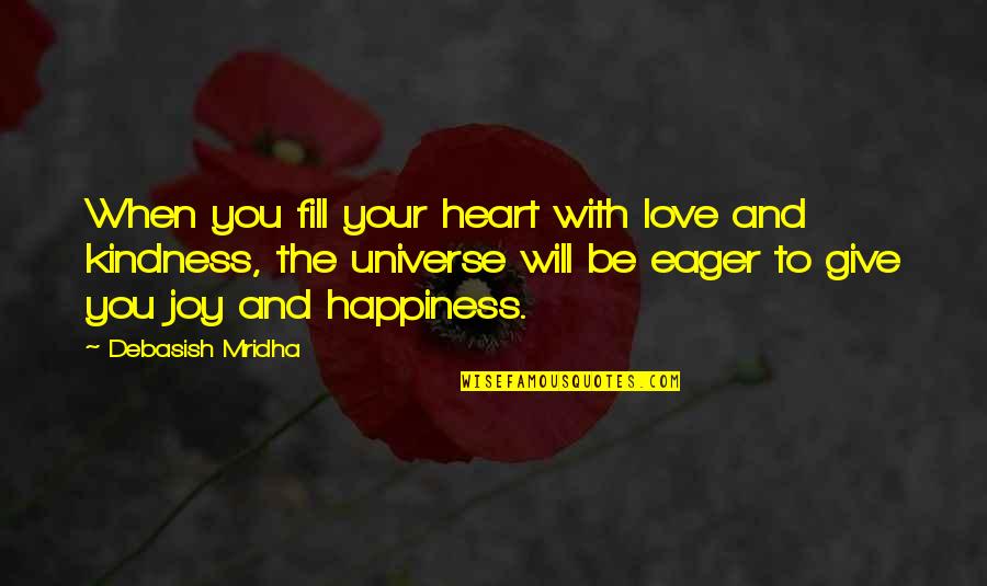 Hope And Joy Quotes By Debasish Mridha: When you fill your heart with love and