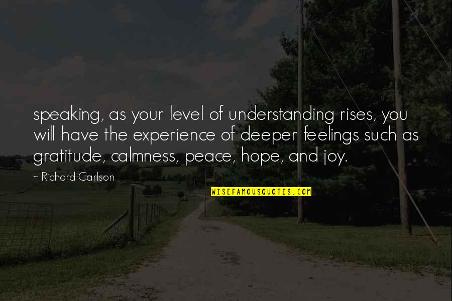 Hope And Joy Quotes By Richard Carlson: speaking, as your level of understanding rises, you Hope And Joy Quotes By Richard Carlson: speaking, as your level of understanding rises, you
