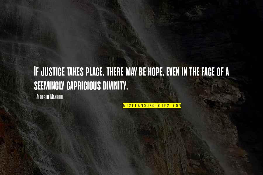 Hope And Justice Quotes By Alberto Manguel: If justice takes place, there may be hope,