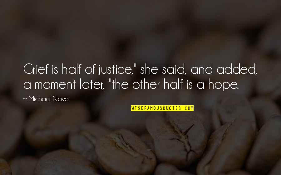 Hope And Justice Quotes By Michael Nava: Grief is half of justice," she said, and