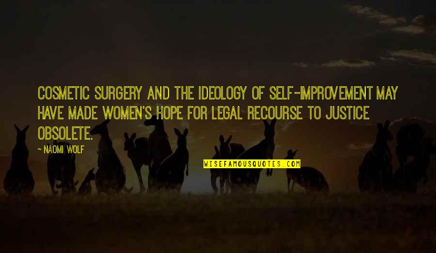 Hope And Justice Quotes By Naomi Wolf: Cosmetic surgery and the ideology of self-improvement may