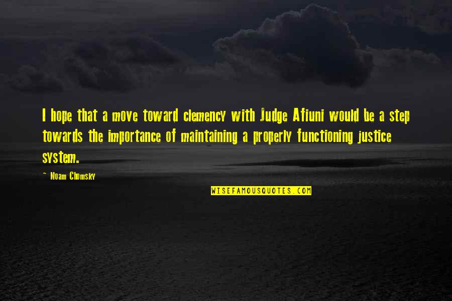 Hope And Justice Quotes By Noam Chomsky: I hope that a move toward clemency with