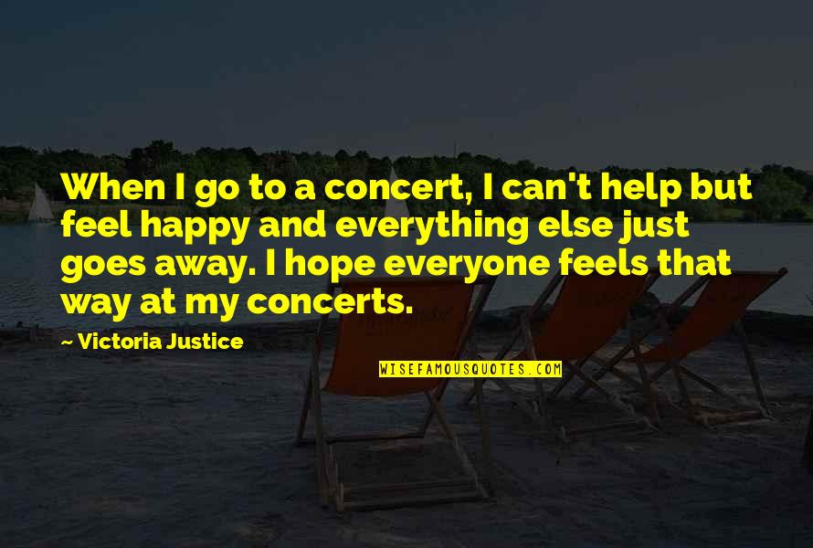 Hope And Justice Quotes By Victoria Justice: When I go to a concert, I can't