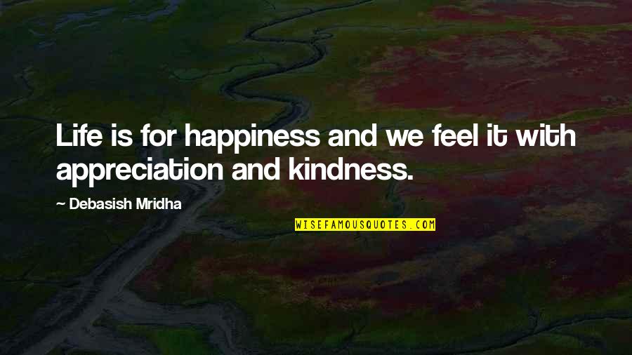 Hope And Kindness Quotes By Debasish Mridha: Life is for happiness and we feel it