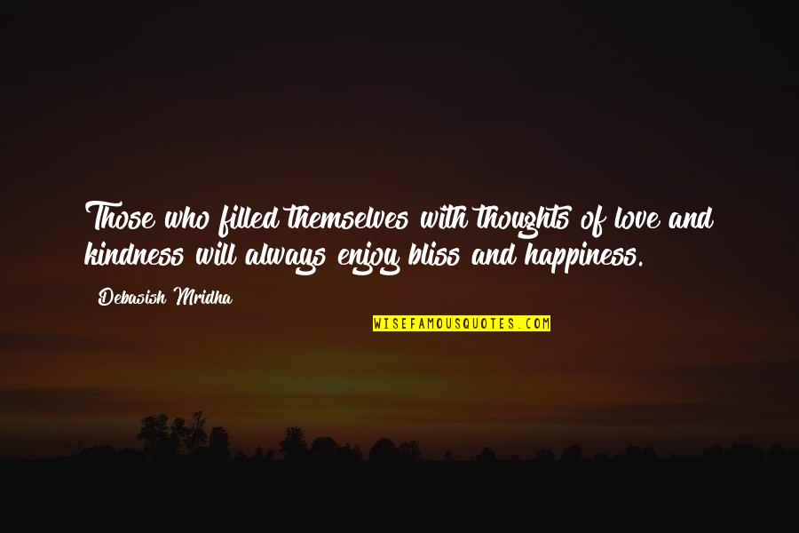 Hope And Kindness Quotes By Debasish Mridha: Those who filled themselves with thoughts of love