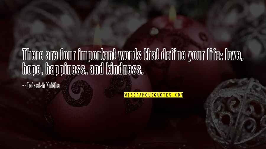 Hope And Kindness Quotes By Debasish Mridha: There are four important words that define your