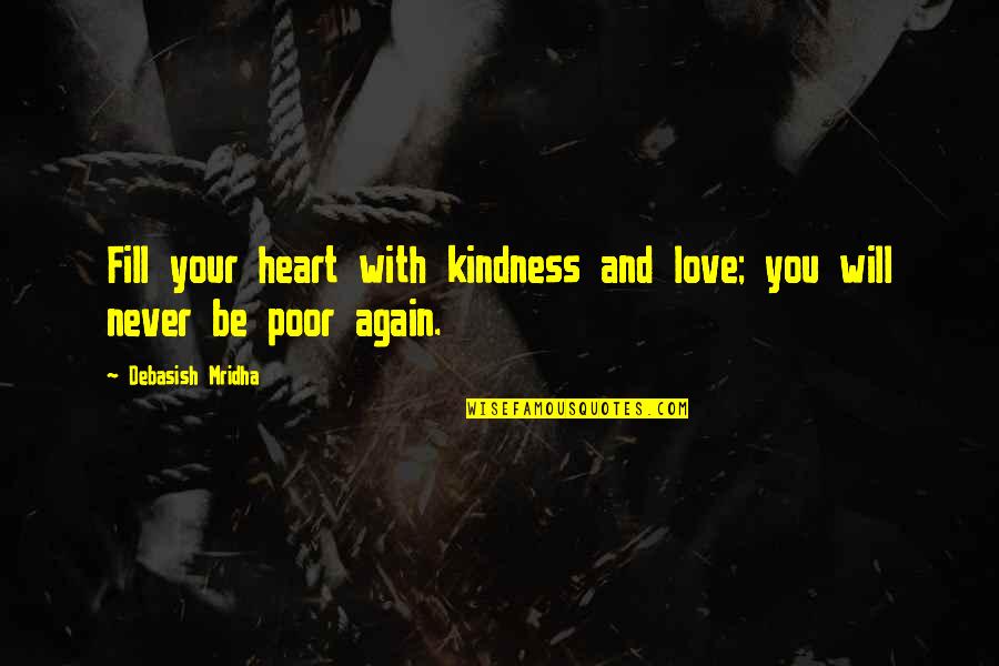 Hope And Kindness Quotes By Debasish Mridha: Fill your heart with kindness and love; you