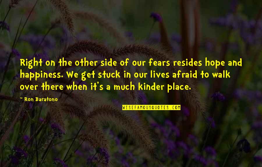 Hope And Kindness Quotes By Ron Baratono: Right on the other side of our fears